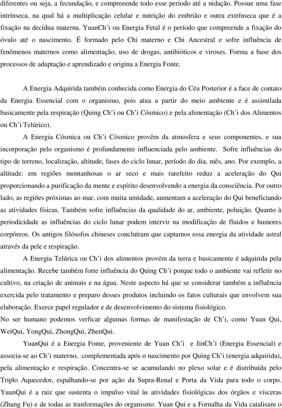 YuanCh i ou Energia Fetal é o período que compreende a fixação do óvulo até o nascimento.