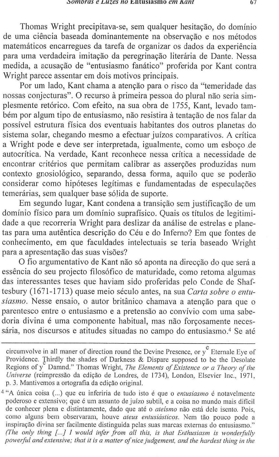 Nessa medida, a acusação de "entusiasmo fanático" proferida por Kant contra Wright parece assentar em dois motivos principais.