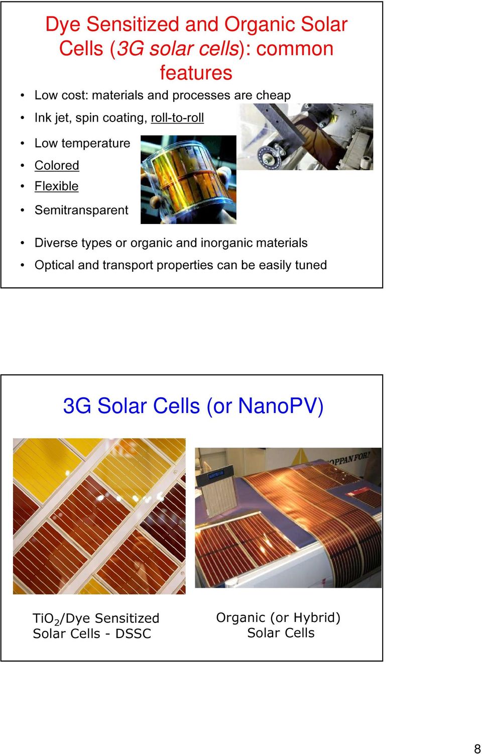 Semitransparent Diverse types or organic and inorganic materials Optical and transport properties can