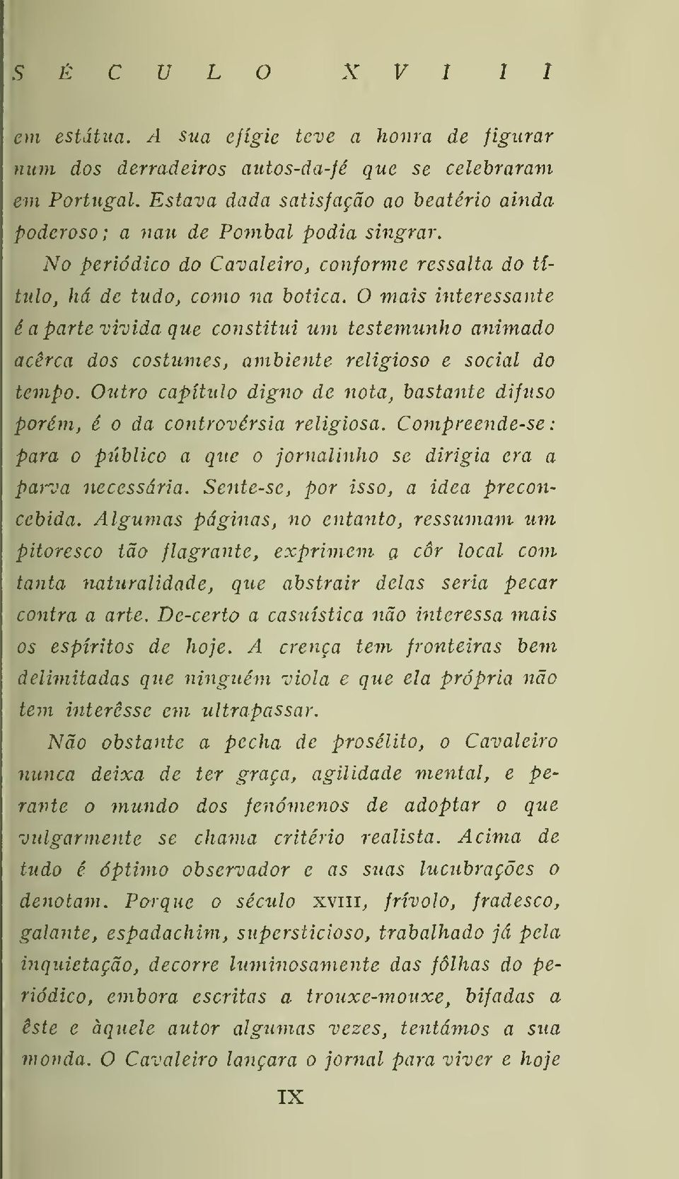 O mais interessante é a parte vivida que constitui um testemunho animado acerca dos costumes, ambiente religioso e social do tempo.