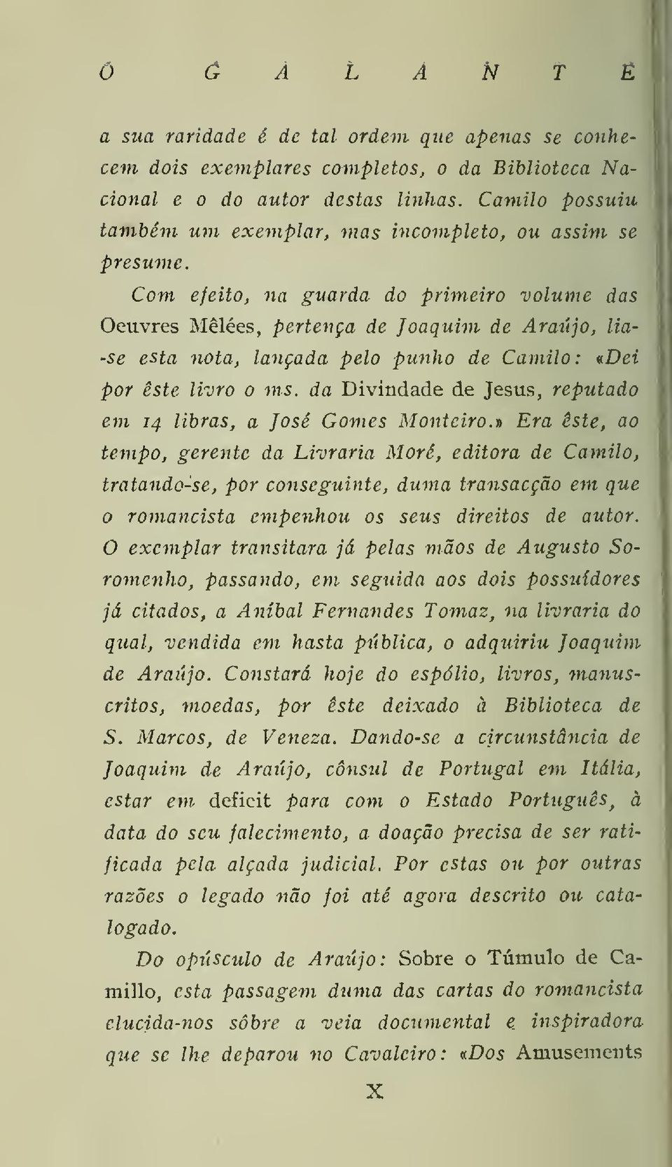 Com efeito, na guarda do primeiro volume das Oeuvres Mêlées, pertença de Joaquim de Araújo, lia- -se esta nota, lançada pelo punho de Camilo : *Dei por este livro o ms.