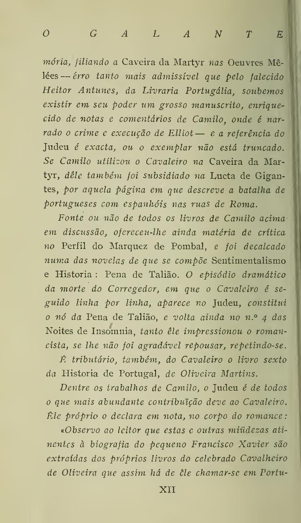 Se Camilo utilizou o Cavaleiro na Caveira da Martyr, délc também foi subsidiado na Lucta de Gigantes, por aquela página em que descreve a batalha de portugueses com espanhóis nas ruas de Roma.