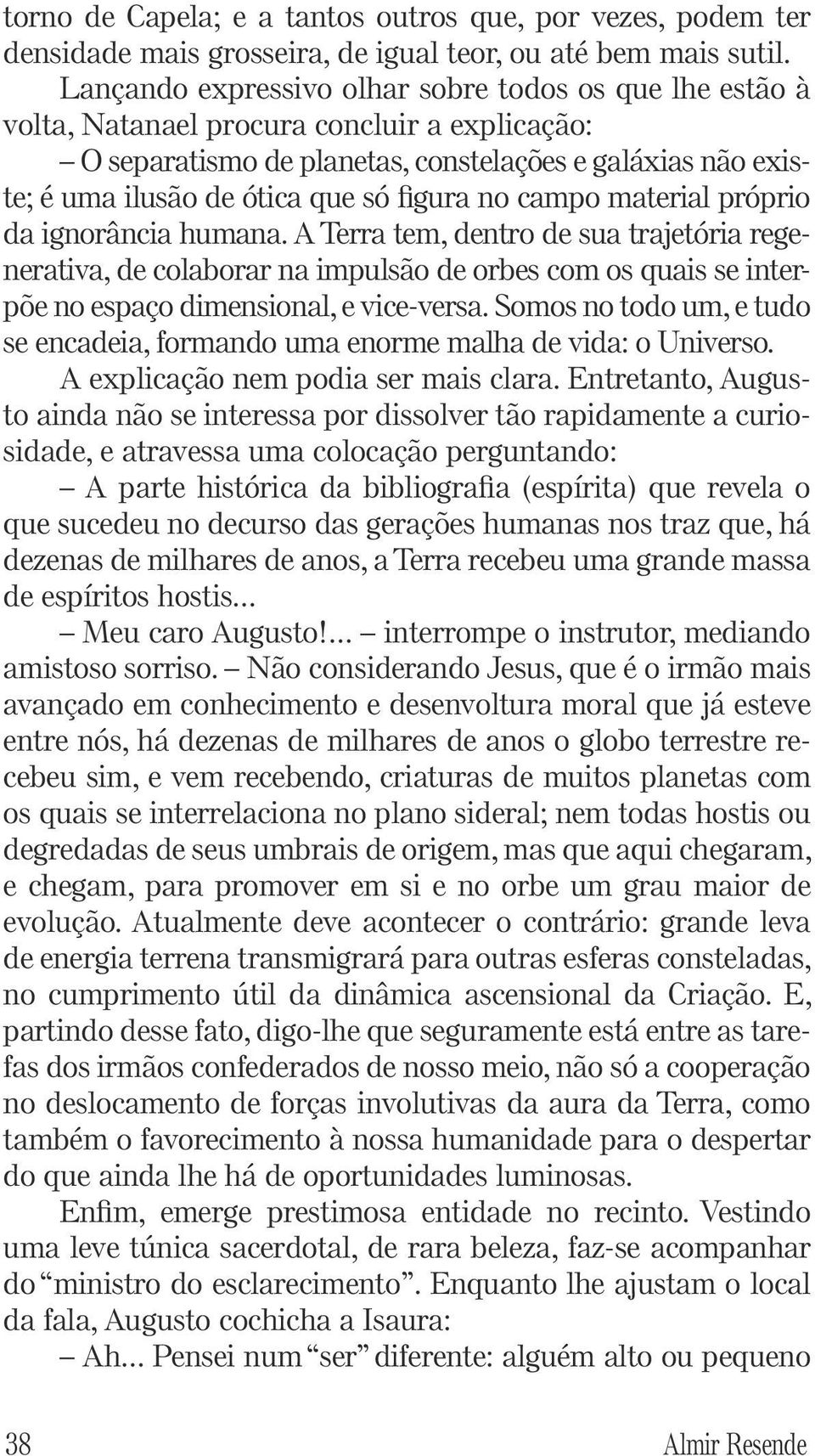 figura no campo material próprio da ignorância humana.