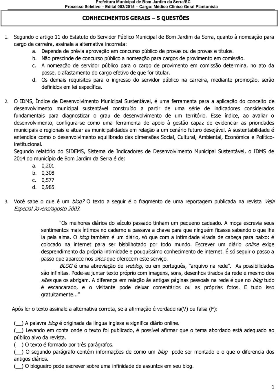 d. Os demais requisitos para o ingresso do servidor público na carreira, mediante promoção, serão definidos em lei específica. 2.