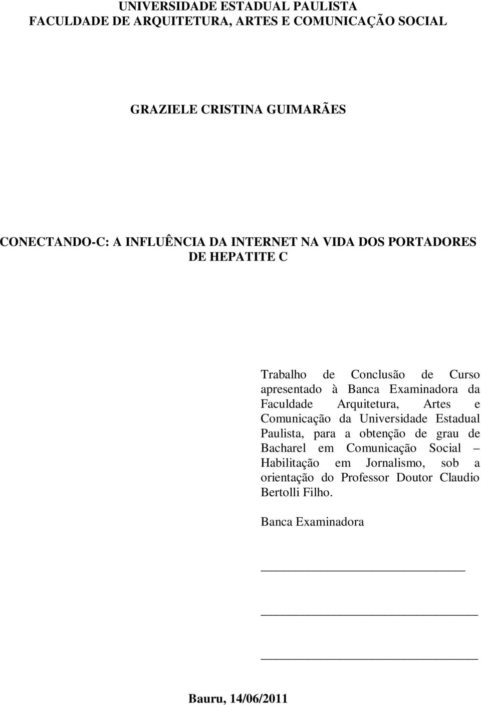 Faculdade Arquitetura, Artes e Comunicação da Universidade Estadual Paulista, para a obtenção de grau de Bacharel em Comunicação