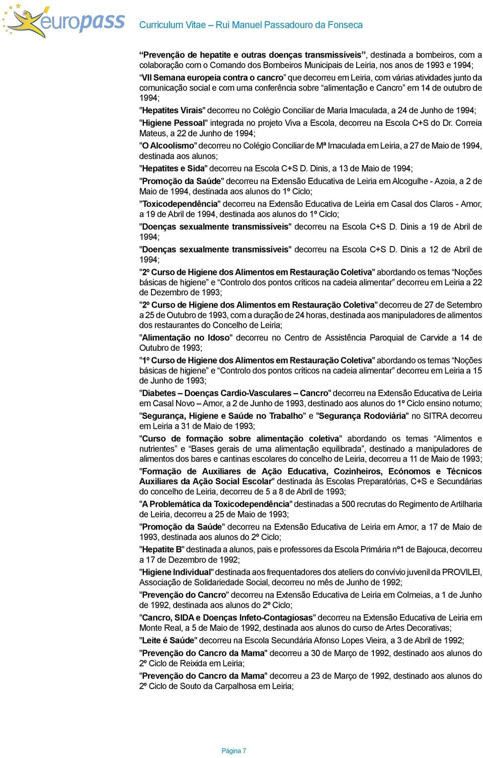 Conciliar de Maria Imaculada, a 24 de Junho de 1994; "Higiene Pessoal" integrada no projeto Viva a Escola, decorreu na Escola C+S do Dr.