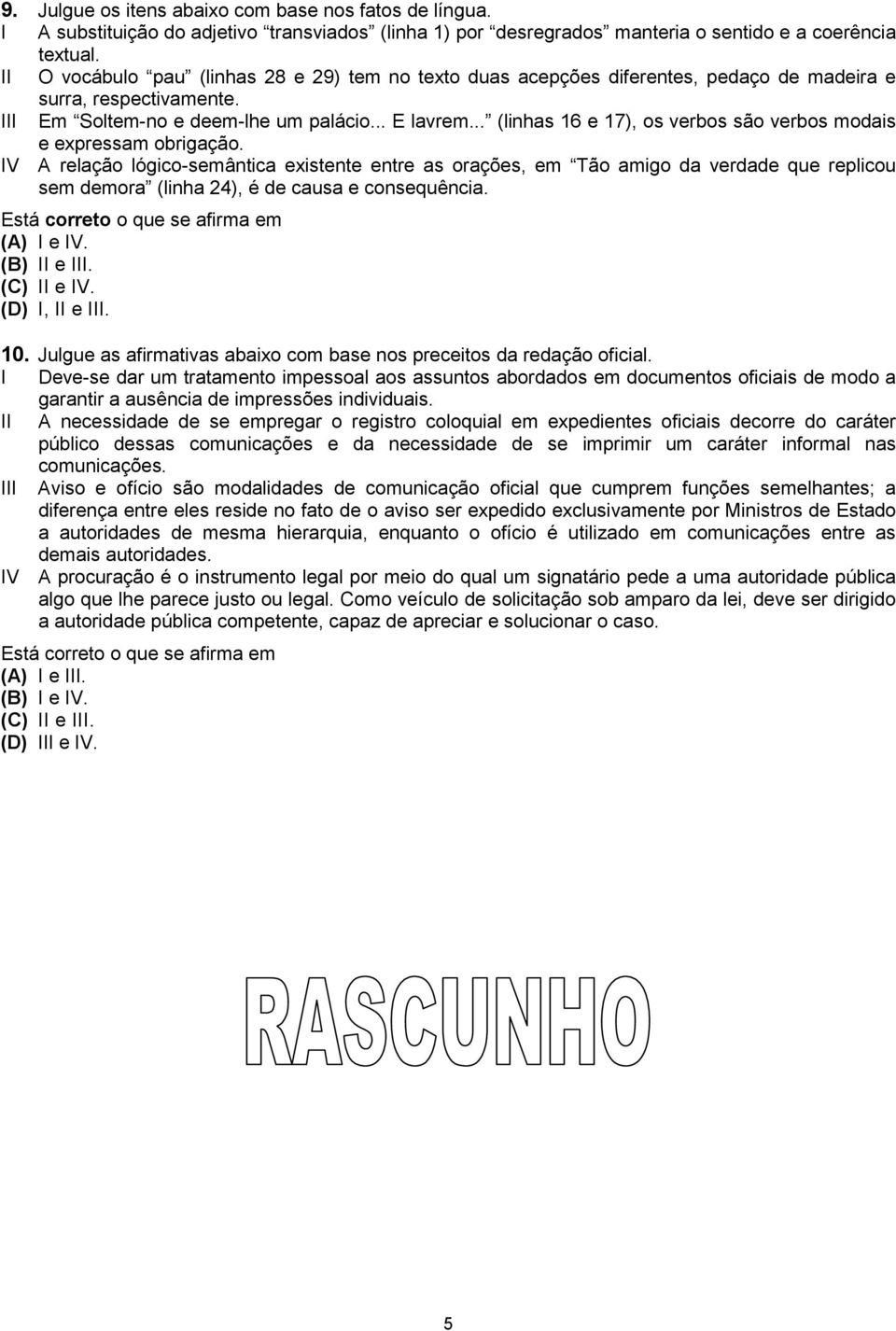 .. (linhas 16 e 17), os verbos são verbos modais e expressam obrigação.