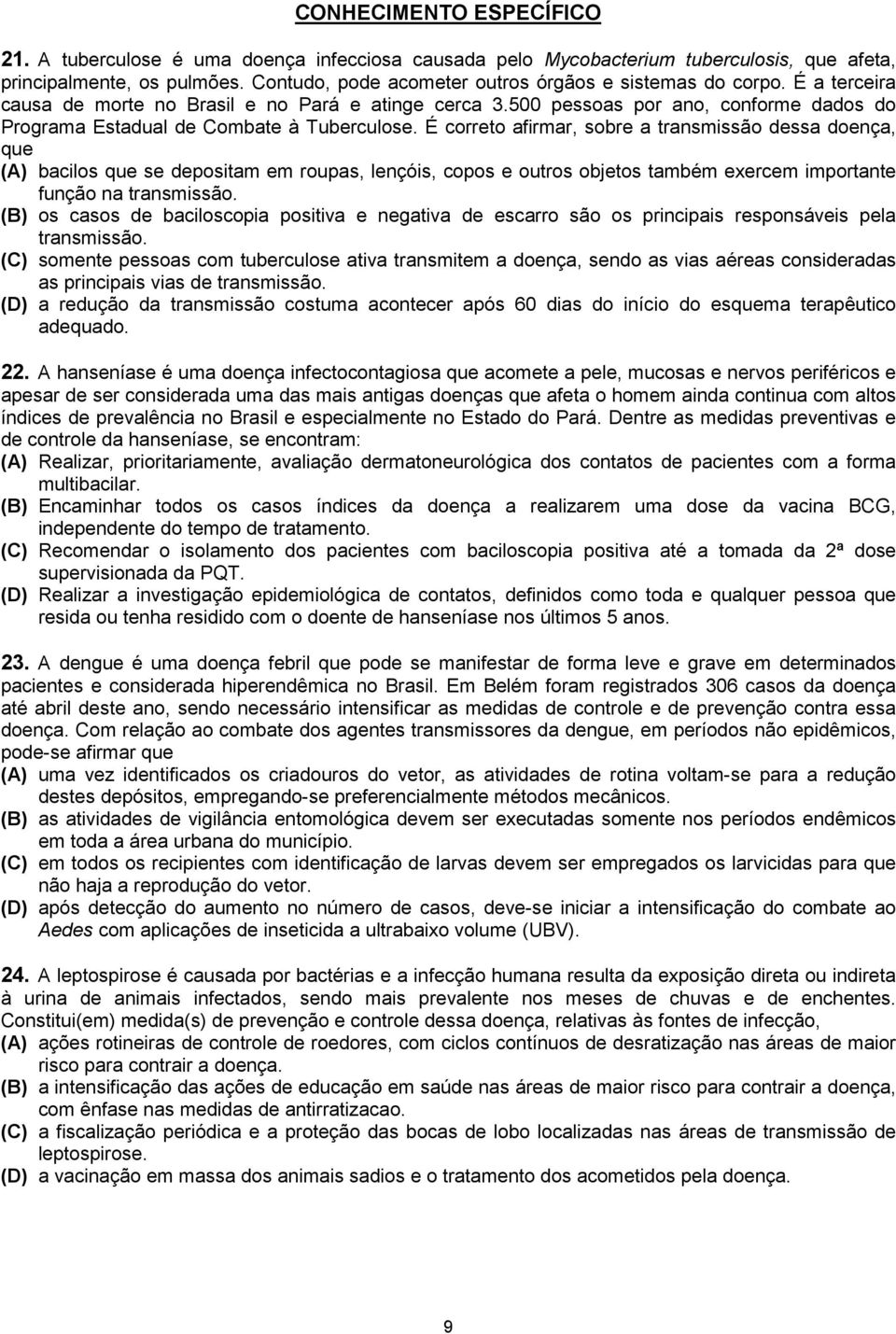 500 pessoas por ano, conforme dados do Programa Estadual de Combate à Tuberculose.