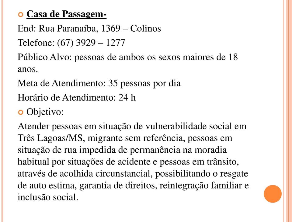 Lagoas/MS, migrante sem referência, pessoas em situação de rua impedida de permanência na moradia habitual por situações de acidente e pessoas