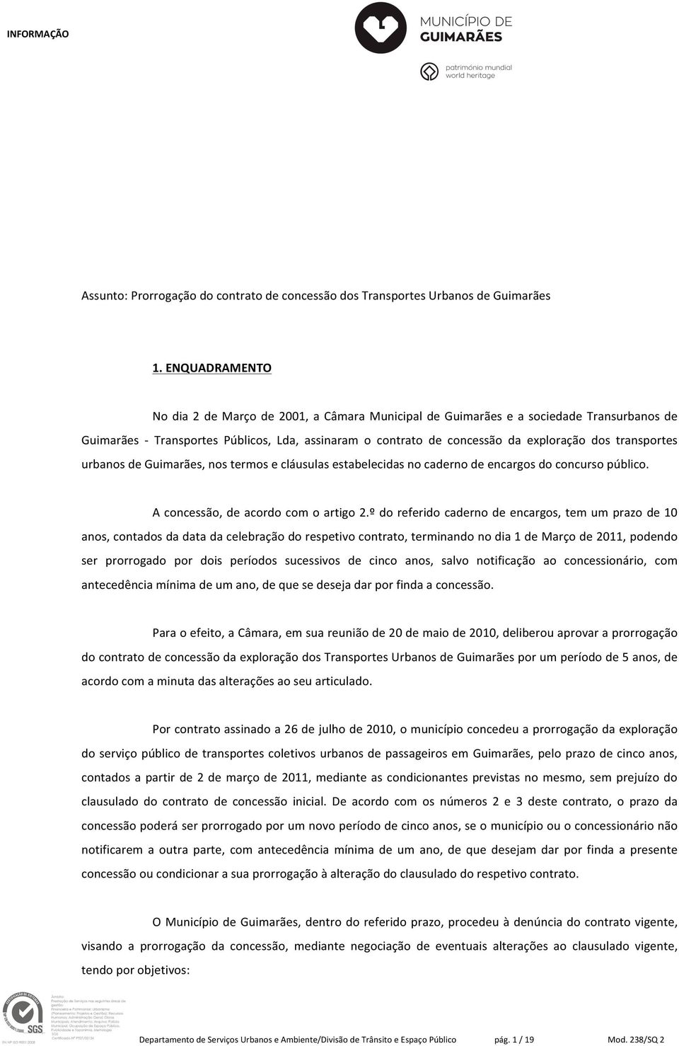 transportes urbanos de Guimarães, nos termos e cláusulas estabelecidas no caderno de encargos do concurso público. A concessão, de acordo com o artigo 2.