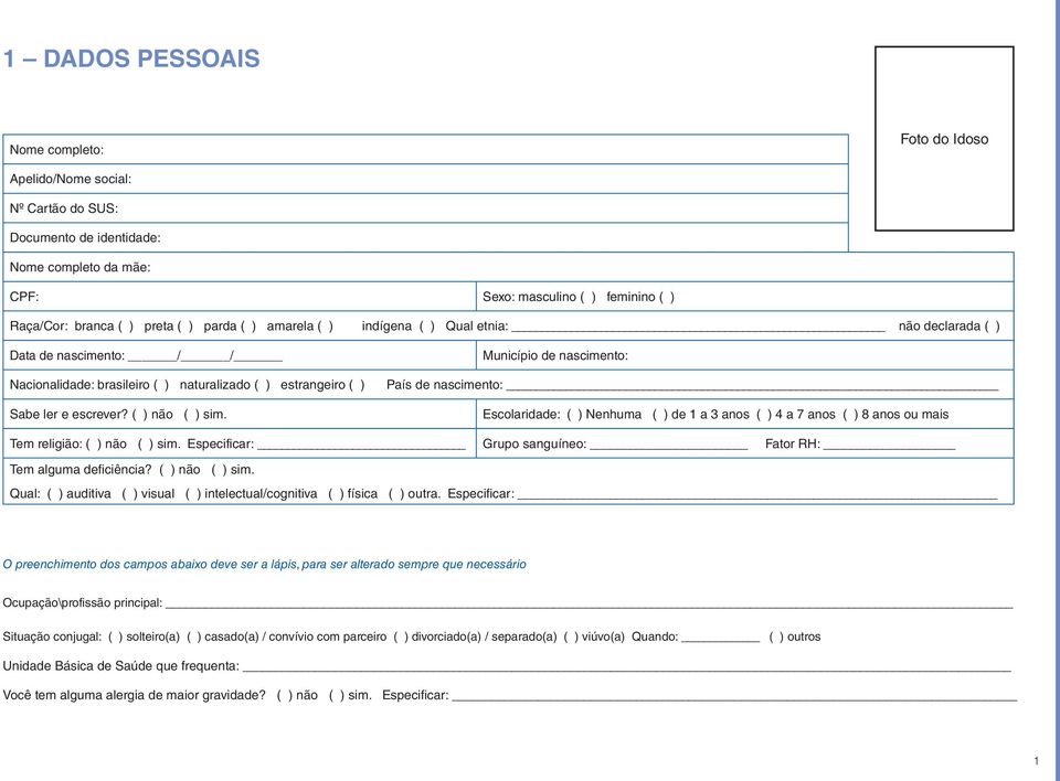 Município de nascimento: País de nascimento: Escolaridade: ( ) Nenhuma ( ) de 1 a 3 anos ( ) 4 a 7 anos ( ) 8 anos ou mais Tem religião: ( ) não ( ) sim.