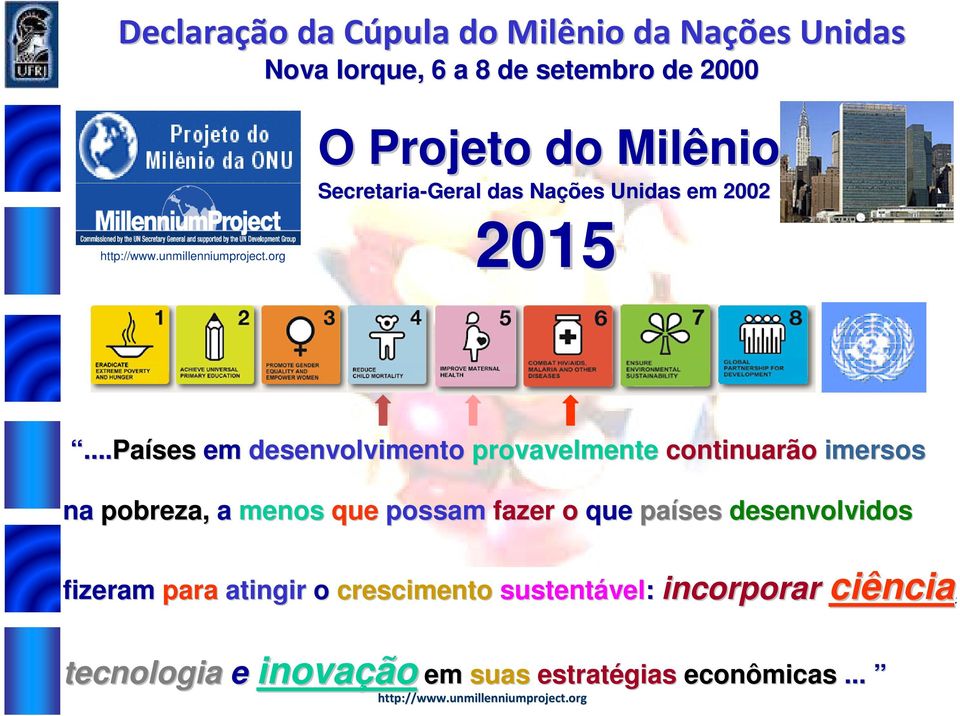 ..Países em desenvolvimento provavelmente continuarão imersos na pobreza, a menos que possam fazer o que países