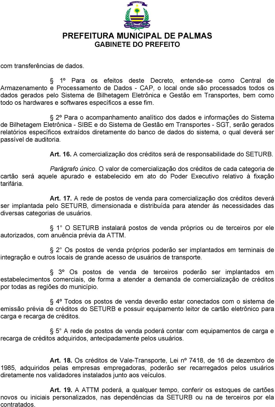 Gestão em Transportes, bem como todo os hardwares e softwares específicos a esse fim.