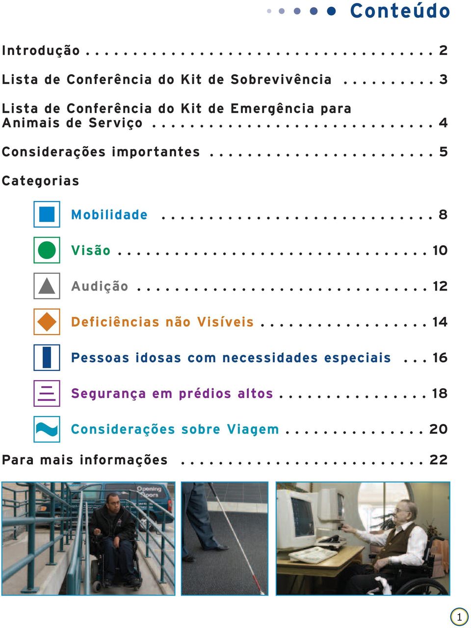 ............................ 8 Visão................................. 10 Audição............................... 12 Deficiências não Visíveis.