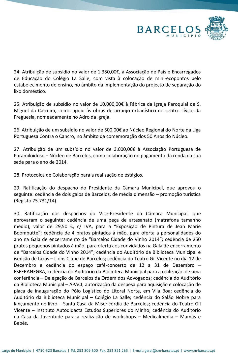 separação do lixo doméstico. 25. Atribuição de subsídio no valor de 10.000,00 à Fábrica da Igreja Paroquial de S.