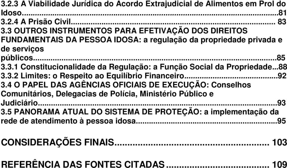 ..88 3.3.2 Limites: o Respeito ao Equilíbrio Financeiro...92 3.