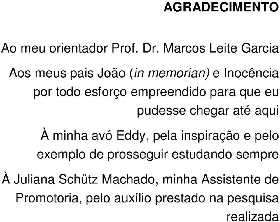 empreendido para que eu pudesse chegar até aqui À minha avó Eddy, pela inspiração e pelo