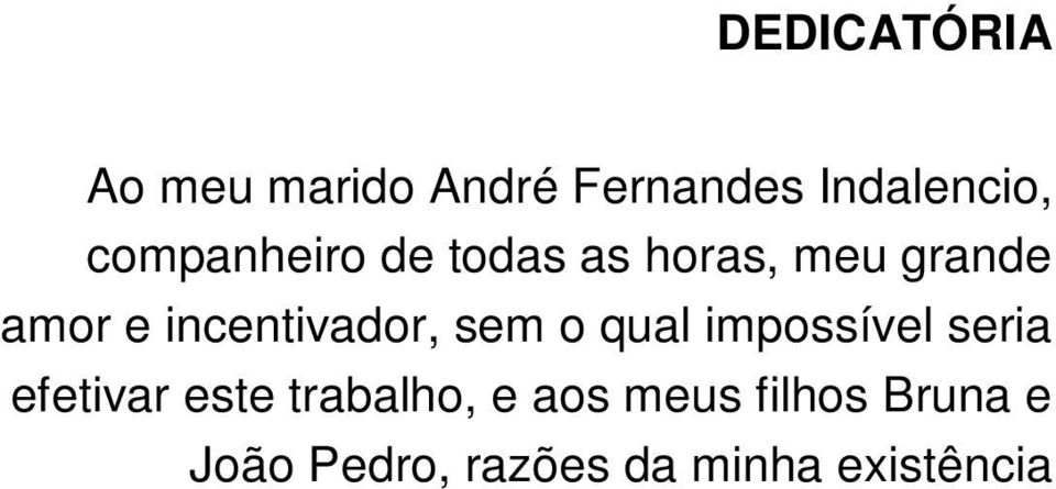 incentivador, sem o qual impossível seria efetivar este