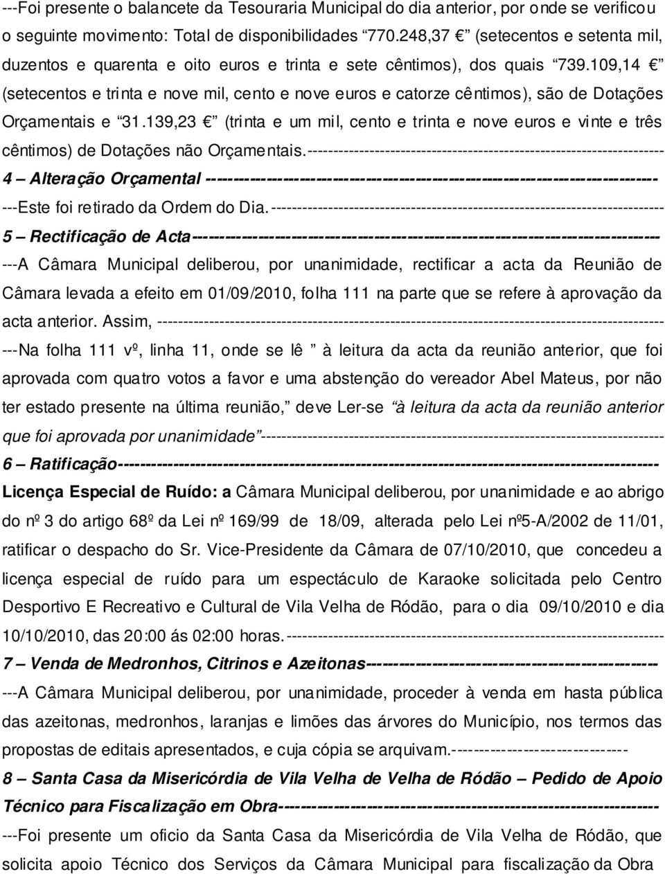 109,14 (setecentos e trinta e nove mil, cento e nove euros e catorze cêntimos), são de Dotações Orçamentais e 31.