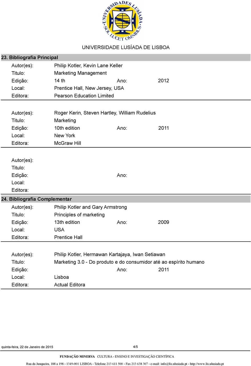 Bibliografia Complementar Philip Kotler and Gary Armstrong Principles of marketing 13th edition USA Prentice Hall 2009 Philip Kotler,