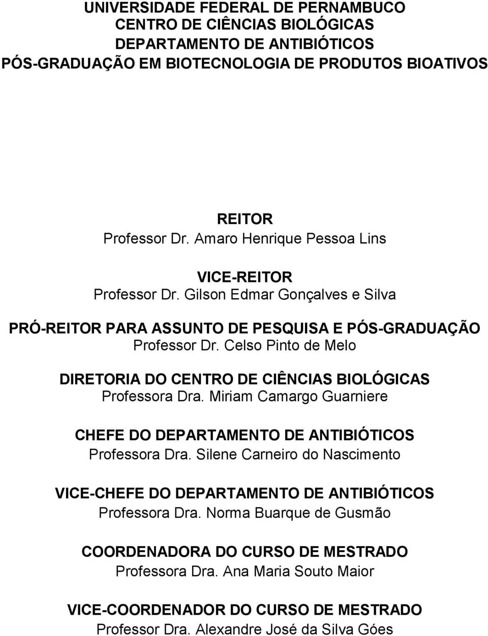 Celso Pinto de Melo DIRETORIA DO CENTRO DE CIÊNCIAS BIOLÓGICAS Professora Dra. Miriam Camargo Guarniere CHEFE DO DEPARTAMENTO DE ANTIBIÓTICOS Professora Dra.