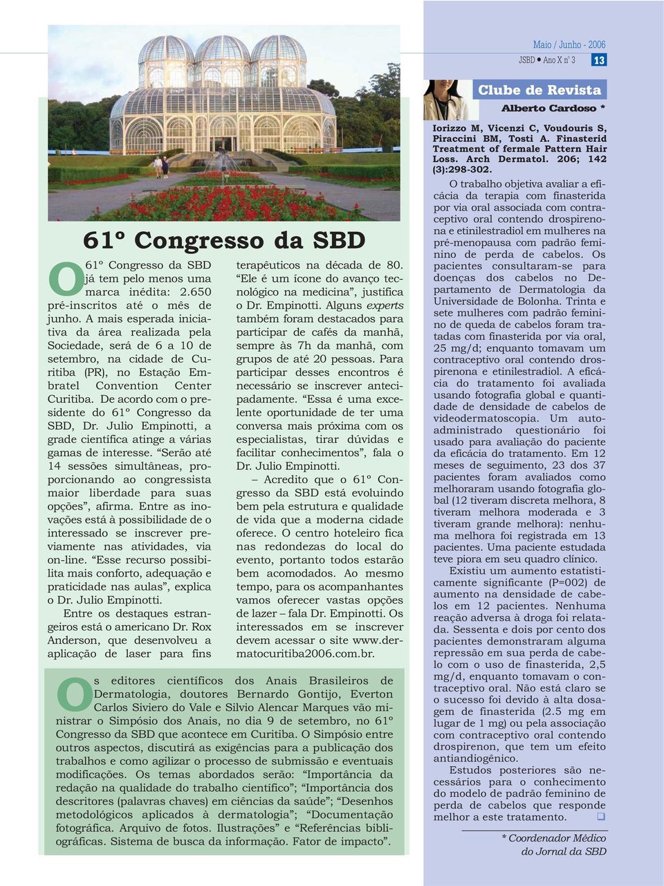 De acordo com o presidente do 61º Congresso da SBD, Dr. Julio Empinotti, a grade científica atinge a várias gamas de interesse.