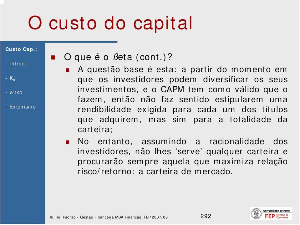 que o fazem, então não faz sentido estipularem uma rendibilidade exigida para cada um dos títulos que adquirem, mas sim para a