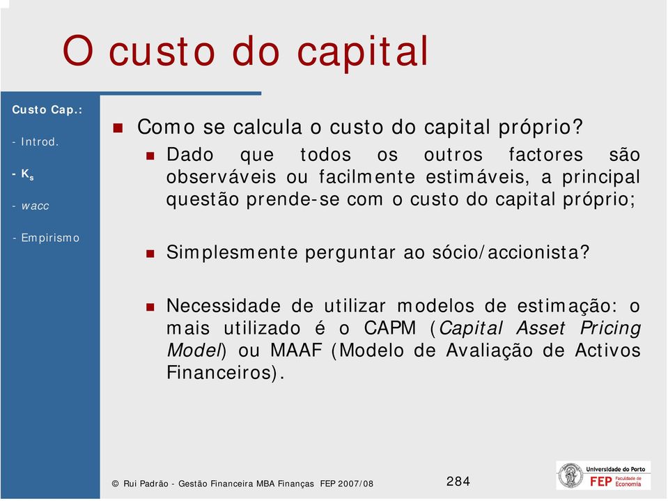 o custo do capital próprio; Simplesmente perguntar ao sócio/accionista?