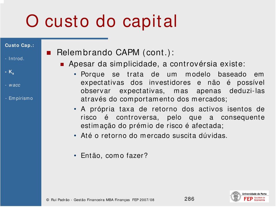 não é possível observar expectativas, mas apenas deduzi-las através do comportamento dos mercados; A própria taxa de retorno