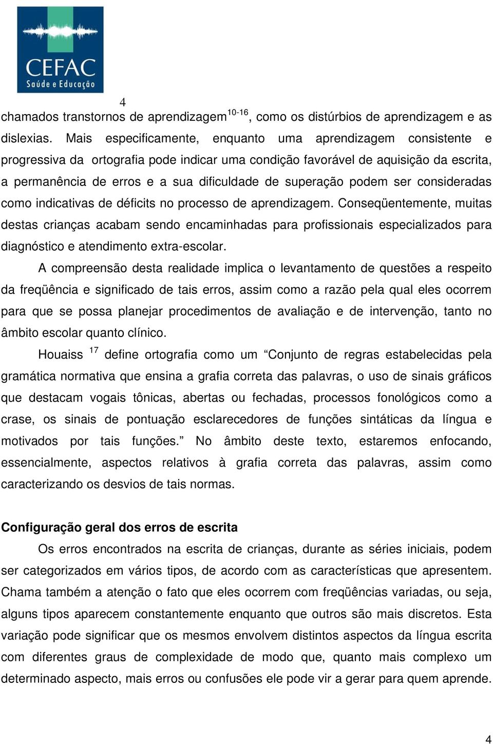 superação podem ser consideradas como indicativas de déficits no processo de aprendizagem.