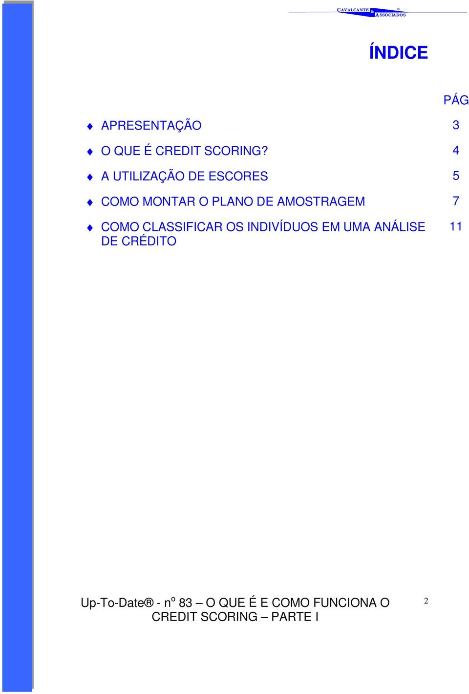 4 A UTILIZAÇÃO DE ESCORES 5 COMO MONTAR O