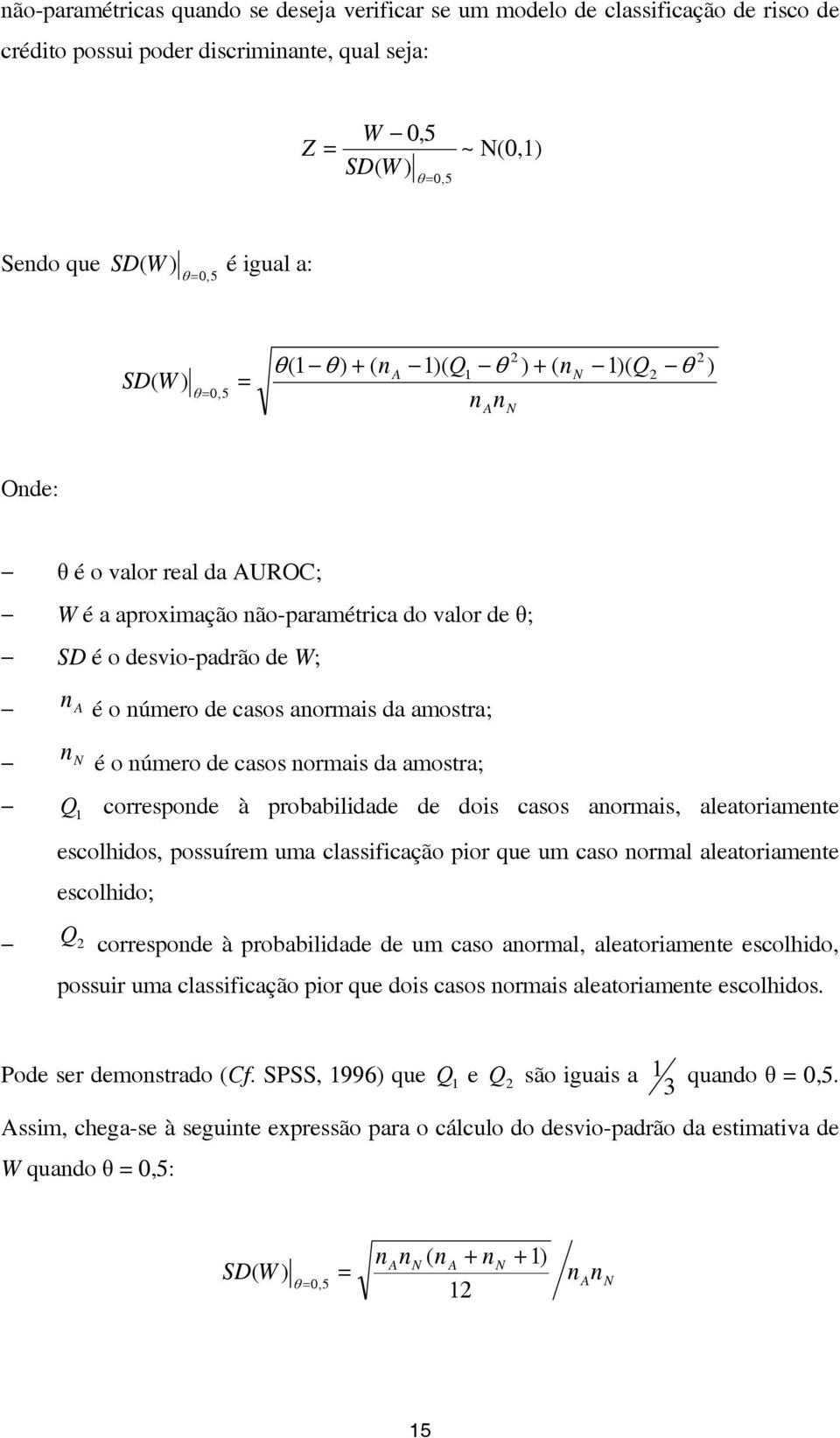 nn é o número de casos anormais da amostra; é o número de casos normais da amostra; Q 1 corresponde à probabilidade de dois casos anormais, aleatoriamente escolhidos, possuírem uma classificação pior