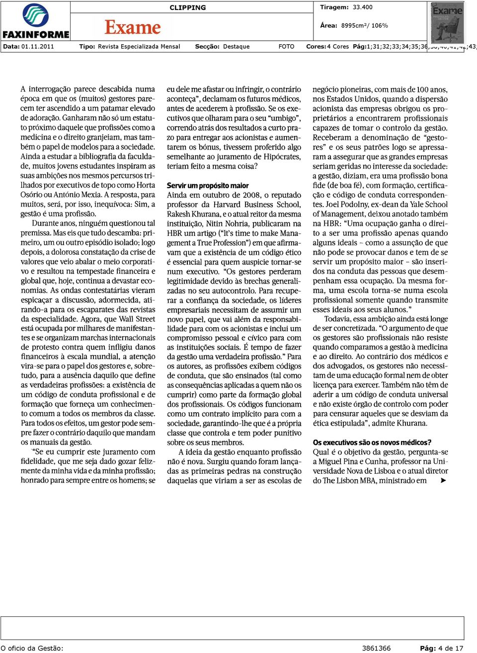 Uma sociedade com pessoas equipadas do ponto de vista da gestão tem melhores condições para ser mais desenvolvida, justa e equilibrada", afirma.