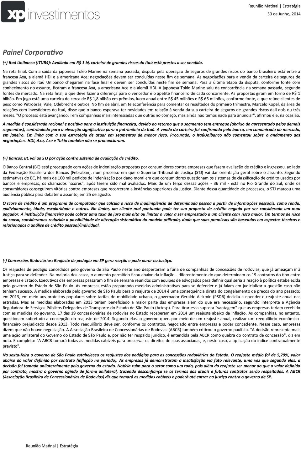 devem ser concluídas neste fim de semana. As negociações para a venda da carteira de seguros de grandes riscos do Itaú Unibanco chegaram na fase final e devem ser concluídas neste fim de semana.