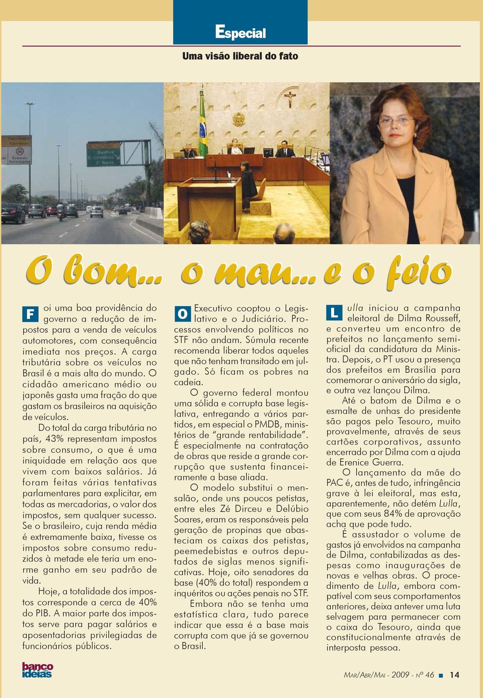 Do total da carga tributária no país, 43% representam impostos sobre consumo, o que é uma iniquidade em relação aos que vivem com baixos salários.