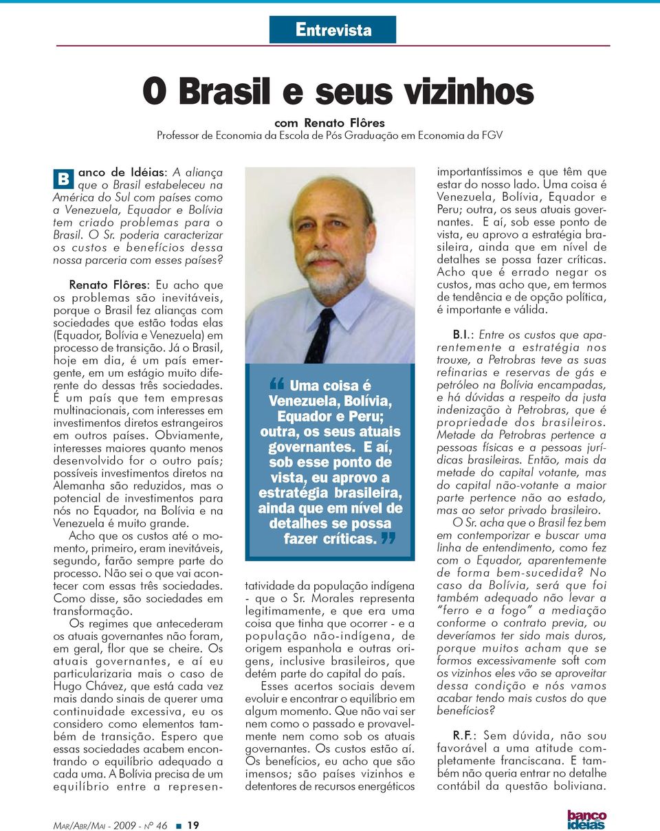 Uma coisa é Venezuela, Bolívia, Equador e Peru; outra, os seus atuais governantes.