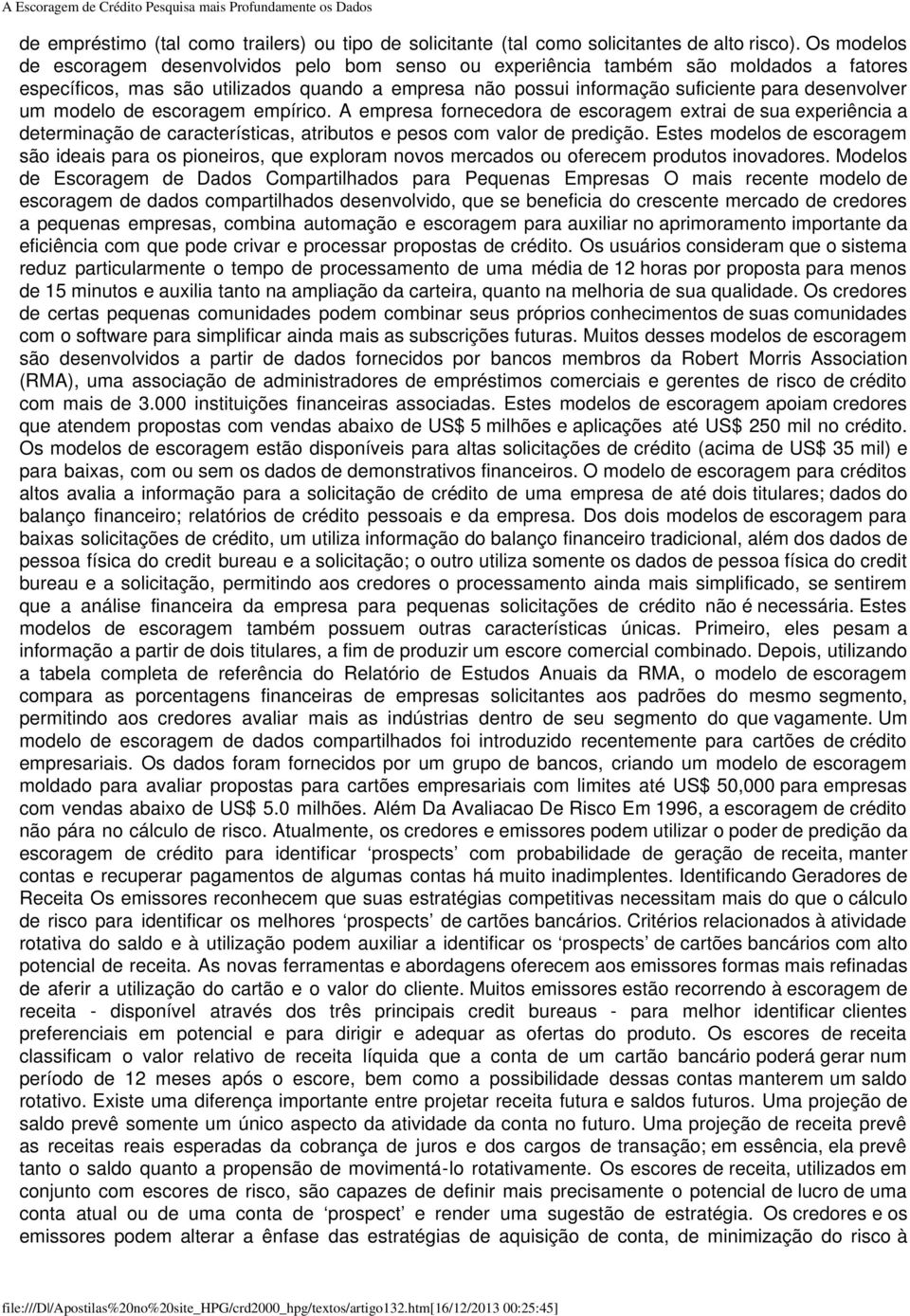 modelo de escoragem empírico. A empresa fornecedora de escoragem extrai de sua experiência a determinação de características, atributos e pesos com valor de predição.