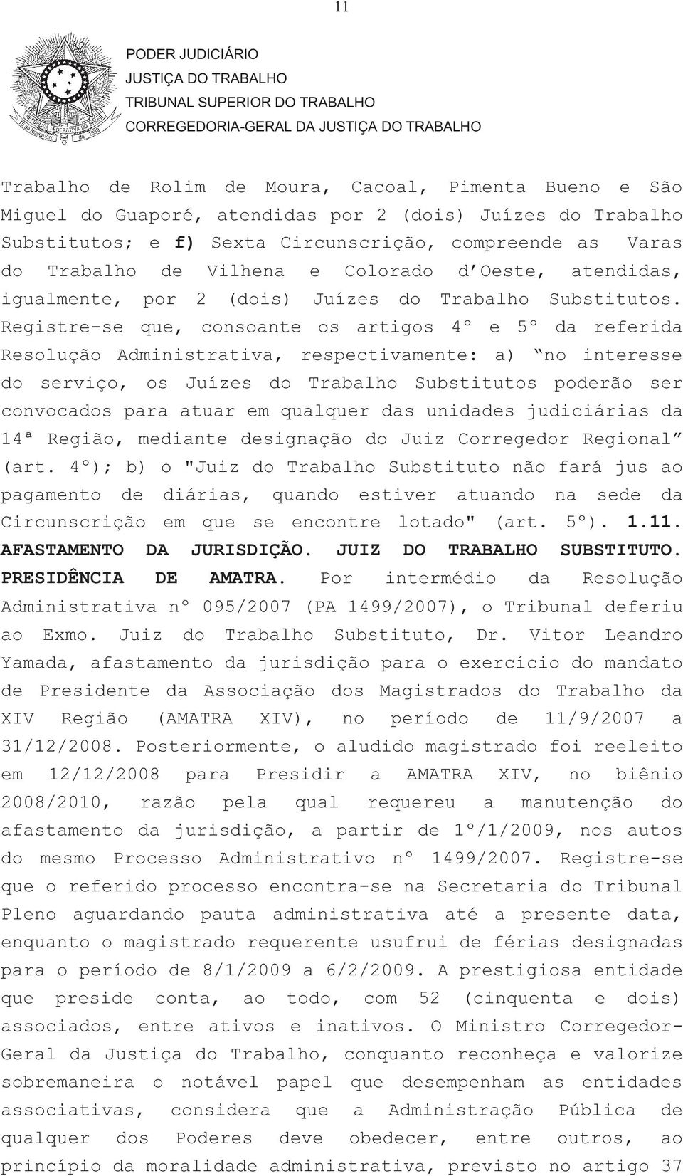 Registre-se que, consoante os artigos 4º e 5º da referida Resolução Administrativa, respectivamente: a) no interesse do serviço, os Juízes do Trabalho Substitutos poderão ser convocados para atuar em