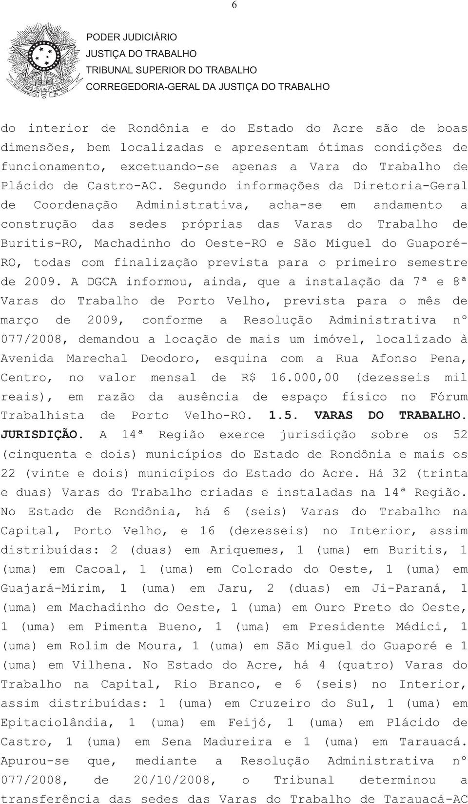 Guaporé- RO, todas com finalização prevista para o primeiro semestre de 2009.