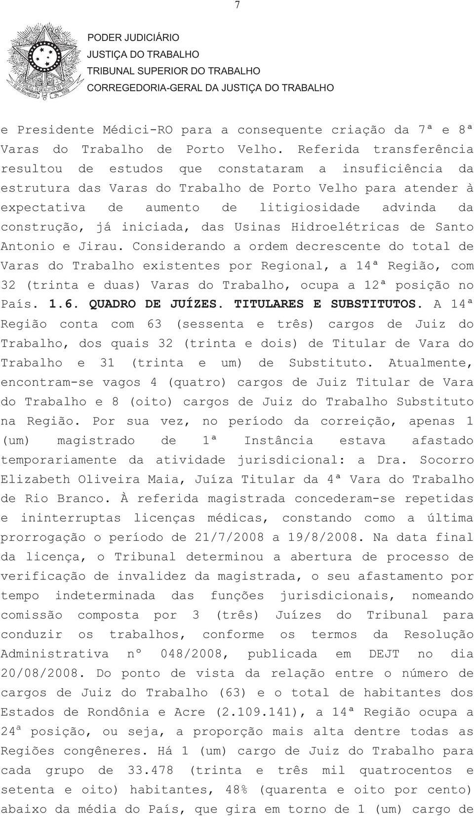 construção, já iniciada, das Usinas Hidroelétricas de Santo Antonio e Jirau.