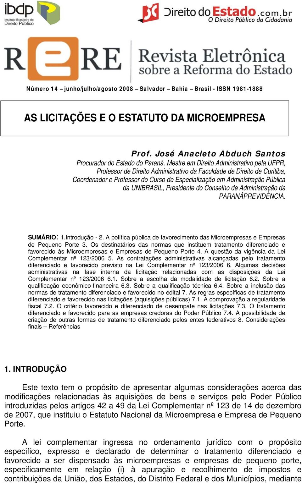 UNIBRASIL, Presidente do Conselho de Administração da PARANÁPREVIDÊNCIA. SUMÁRIO: 1.Introdução - 2. A política pública de favorecimento das Microempresas e Empresas de Pequeno Porte 3.