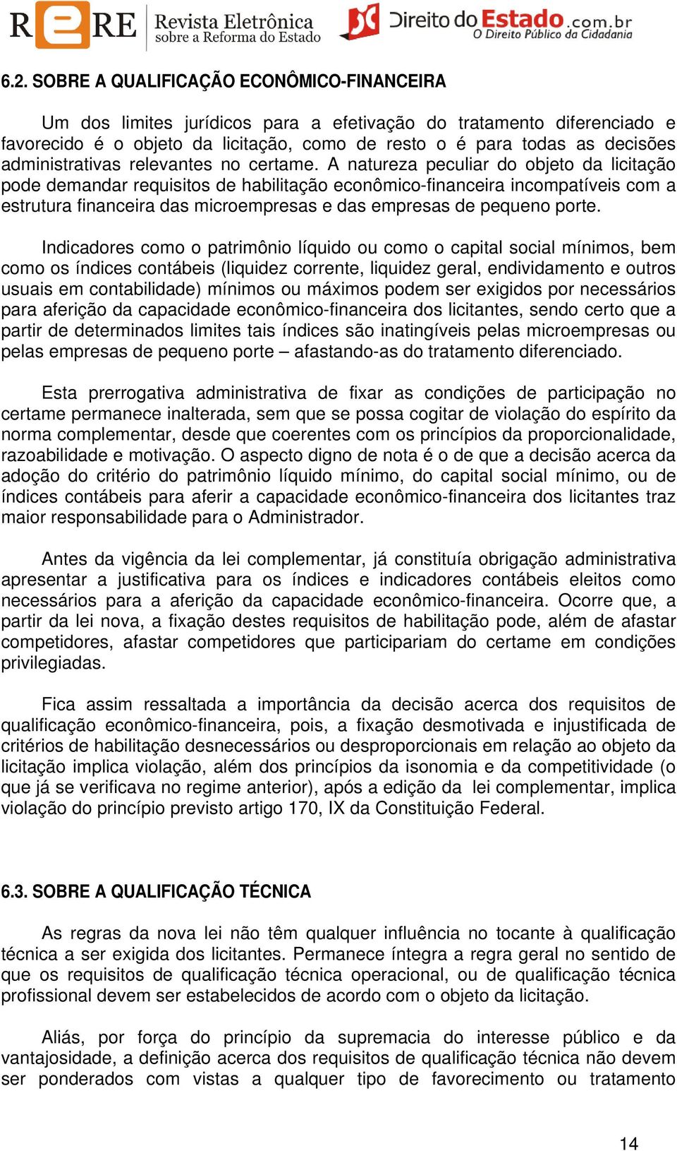 A natureza peculiar do objeto da licitação pode demandar requisitos de habilitação econômico-financeira incompatíveis com a estrutura financeira das microempresas e das empresas de pequeno porte.