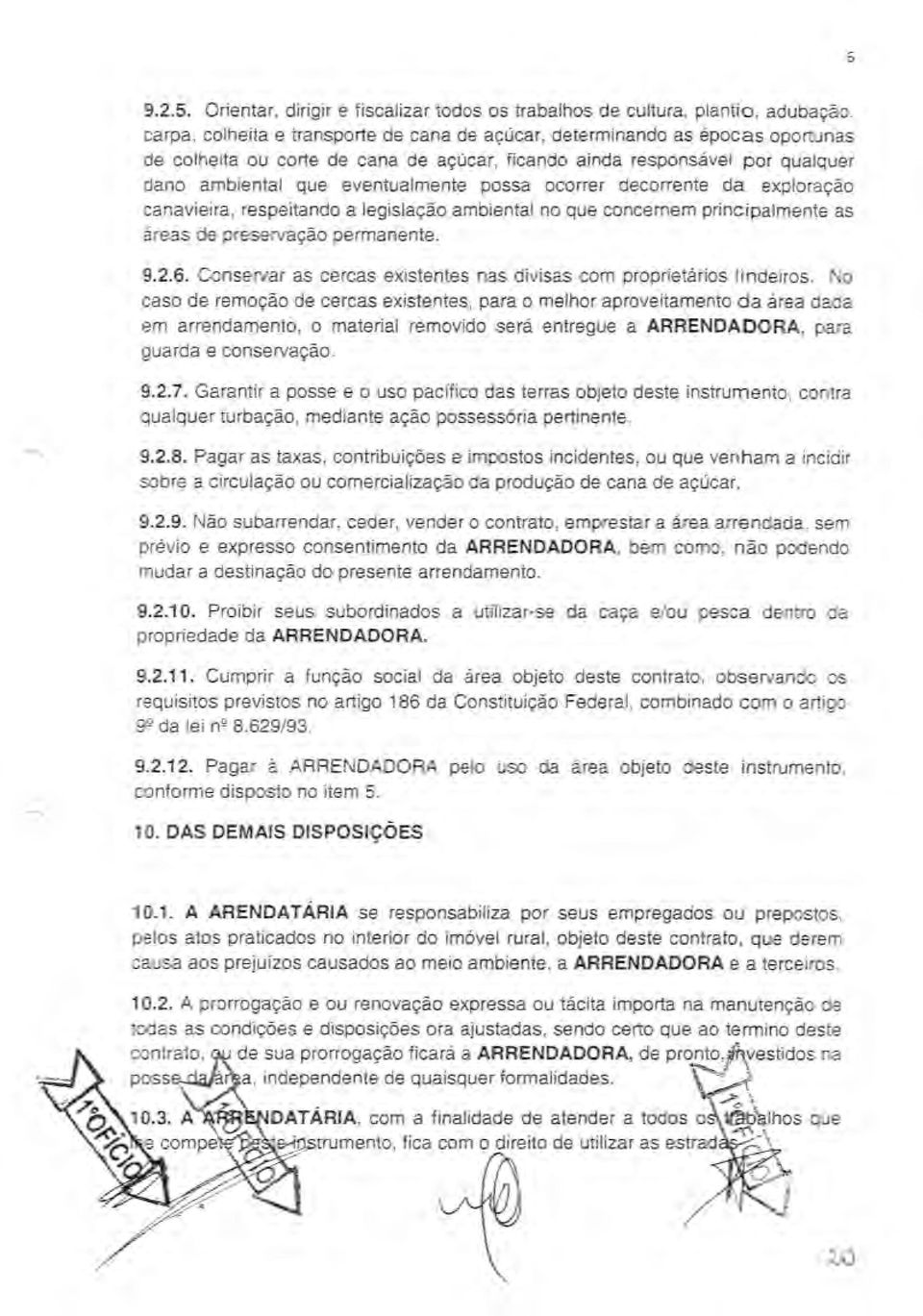 a<;:ucar, ficando ainda responsavel por qualquer dano ambiental que eventualmente possa ocorrer decorrente da explora<;:ao canavieira, respeitando a legisla<;:ao ambiental no que concernem