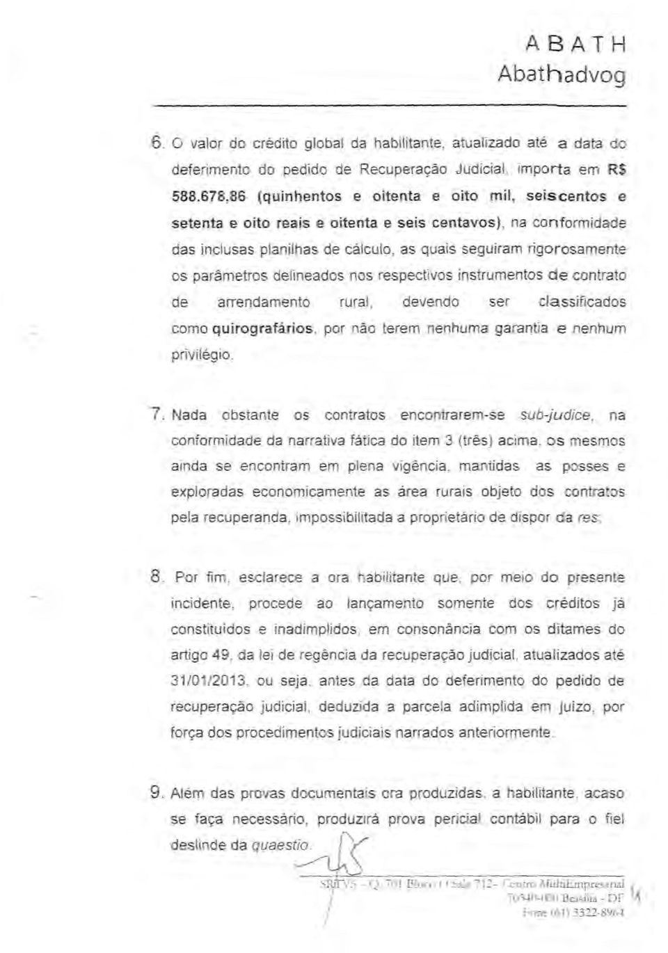 delineados nos respectivos instrumentos d e contrato de arrendamento rural, devendo ser cla ssificados como quirografarios, por nao terem nenhuma garantia e nenhum privi h~gio. 7.