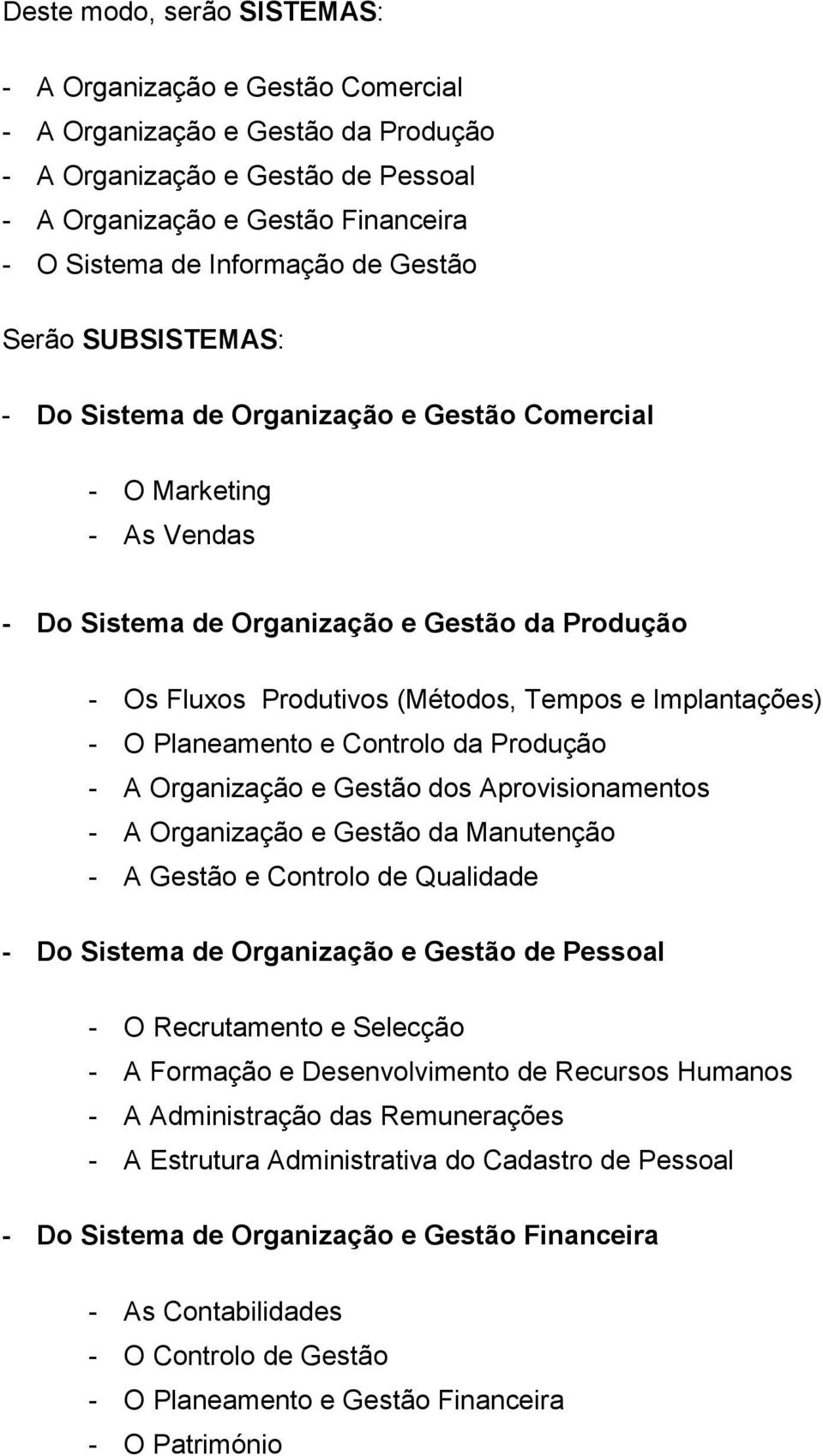 Implantações) - O Planeamento e Controlo da Produção - A Organização e Gestão dos Aprovisionamentos - A Organização e Gestão da Manutenção - A Gestão e Controlo de Qualidade - Do Sistema de