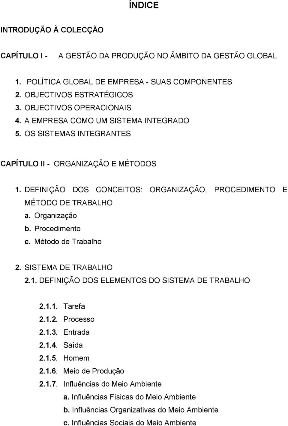 DEFINIÇÃO DOS CONCEITOS: ORGANIZAÇÃO, PROCEDIMENTO E MÉTODO DE TRABALHO a. Organização b. Procedimento c. Método de Trabalho 2. SISTEMA DE TRABALHO 2.1.