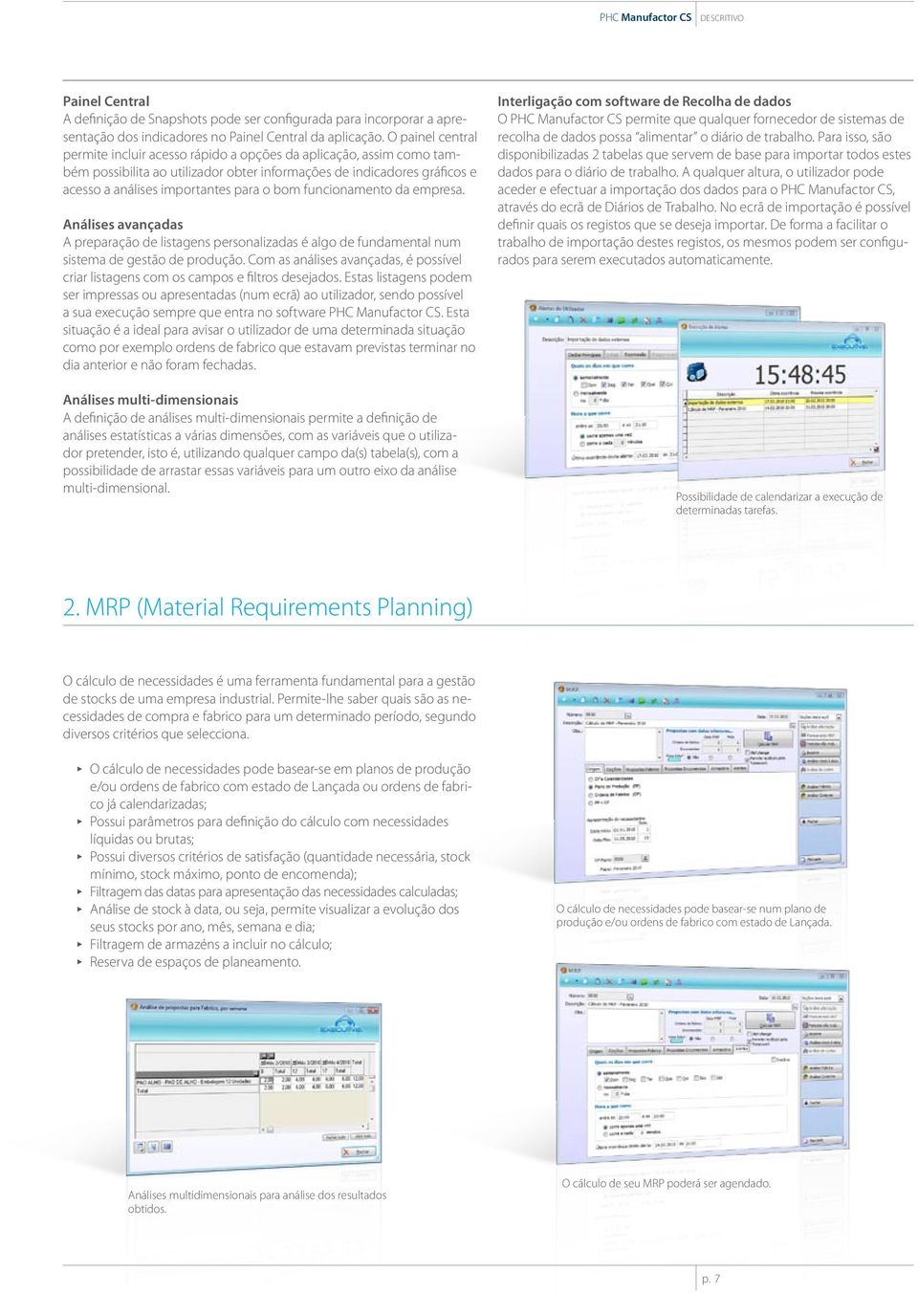 funcionamento da empresa. Análises avançadas A preparação de listagens personalizadas é algo de fundamental num sistema de gestão de produção.