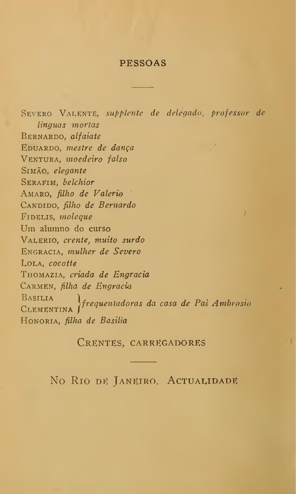 curso Valério, crente, muito surdo Engracia, mulher de Severo Lola, cocotte Thomazia, criada de Bngracia Cármen, filha de Engracia