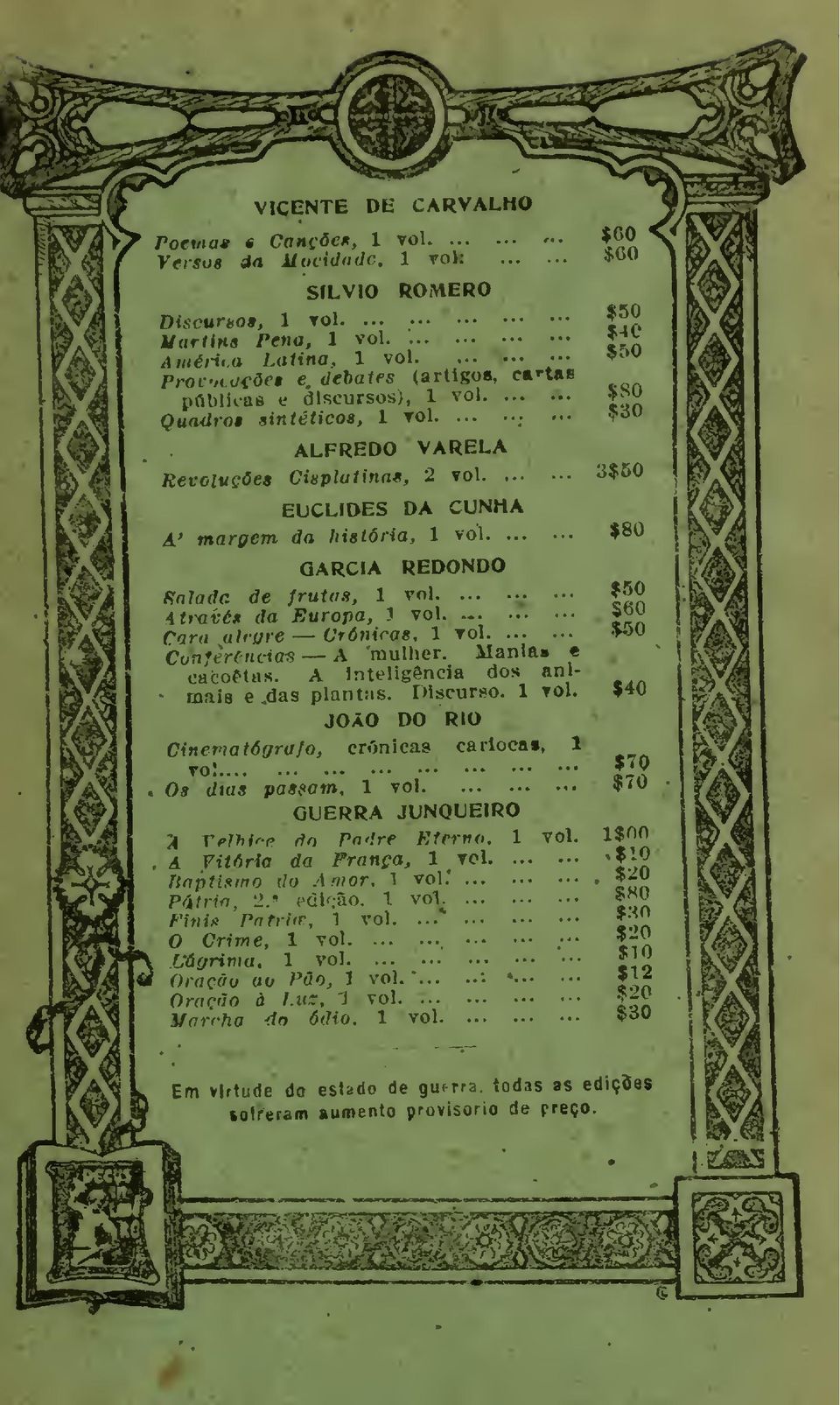 nladr, de Jruttrs, 1 vol Ati^vé* da Europa,? vol. Cara ulfí/re Crónicas, 1 rol Cunfèrencia-8 A raulher. Mania» «cacoêtas, A Inteligência dos animais e das plantas. Discurso. 1 vol. JpAO DO RIO Cinematógrafo, críinieas carioca», t to: Oa dias pasçam, 1 vol GUERRA JUNQUEIRO ;i Velhiff do Podre Kterno.