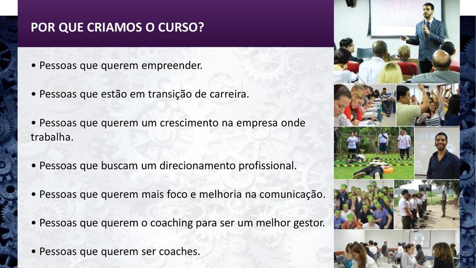 Pessoas que querem um crescimento na empresa onde trabalha.